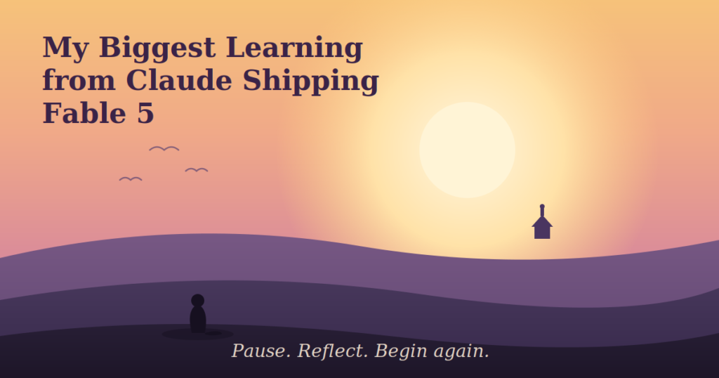 My Biggest Learning from Claude Shipping Fable 5