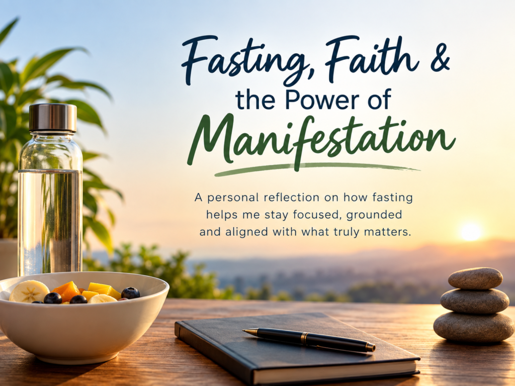 Fasting, Faith & the Power of Manifestation